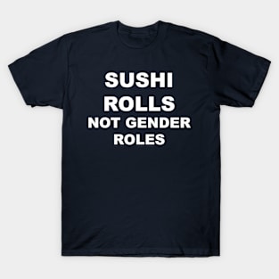 Sushi Rolls Not Gender Rolls T-Shirt